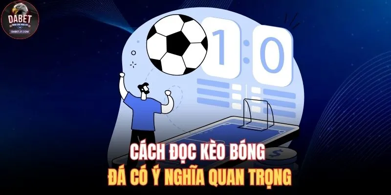 Cách Đọc Kèo Bóng Đá Chuẩn - 99% Người Mới Cần Biết 2 Cách đọc kèo bóng đá có ý nghĩa quan trọng