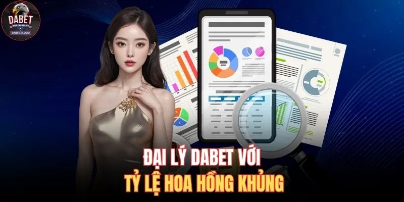Đại Lý DABET 1 Đại lý DABET với tỷ lệ hoa hồng khủng