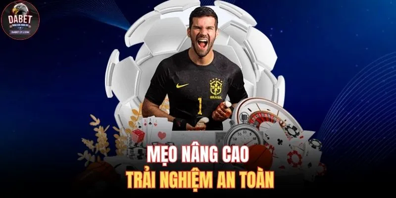 Chơi Có Trách Nhiệm 3 Mẹo nâng cao trải nghiệm an toàn
