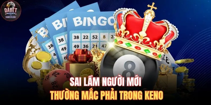 Cách Chơi Keno - Hiểu Rõ Luật Lệ Cơ Bản Chỉ Trong 2 Phút 4 Sai lầm người mới thường mắc phải trong Keno