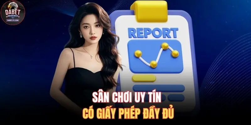 DABET Có Lừa Đảo Không? Làm Rõ Uy Tín Thương Hiệu Lớn 3 Sân chơi uy tín có giấy phép đầy đủ
